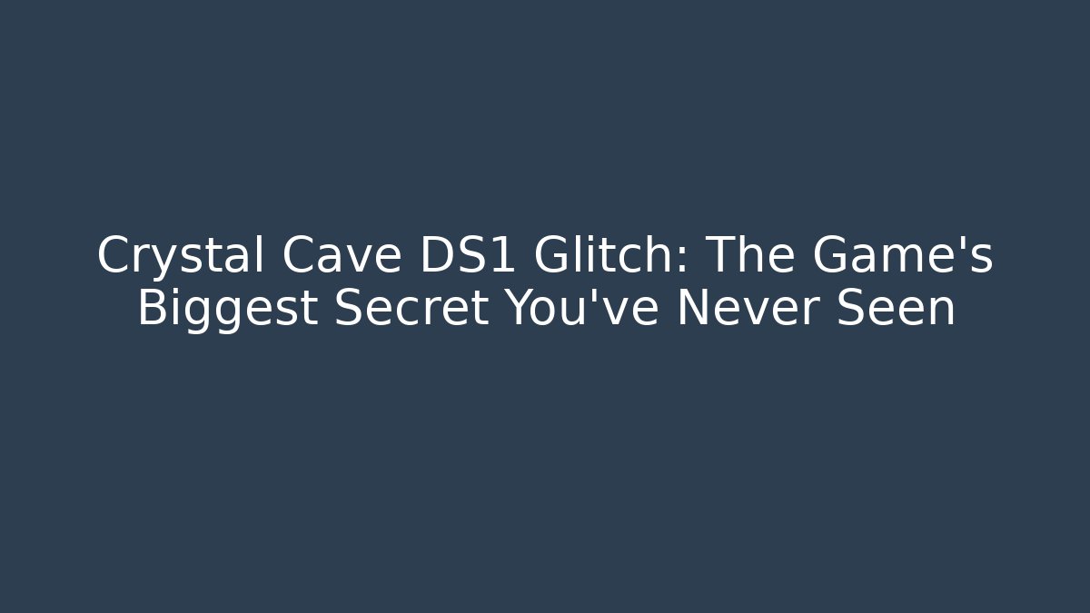 Crystal Cave DS1 Glitch: The Game's Biggest Secret You've Never Seen
