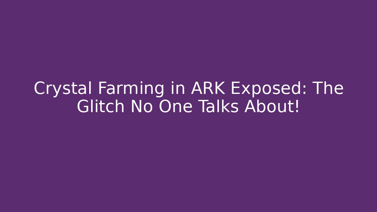 Crystal Farming in ARK Exposed: The Glitch No One Talks About!