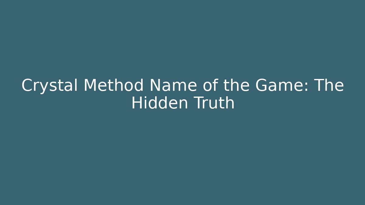 Crystal Method Name of the Game: The Hidden Truth