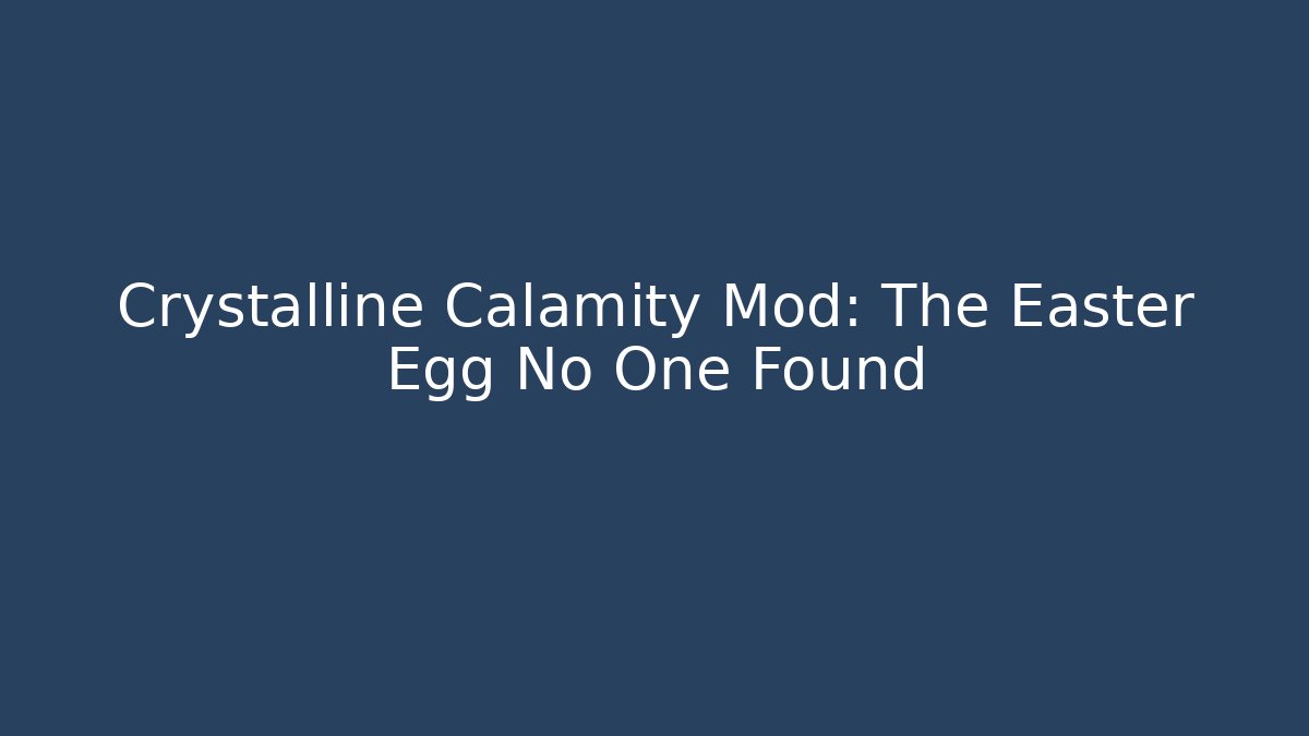 Crystalline Calamity Mod: The Easter Egg No One Found