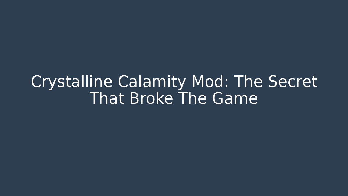 Crystalline Calamity Mod: The Secret That Broke The Game