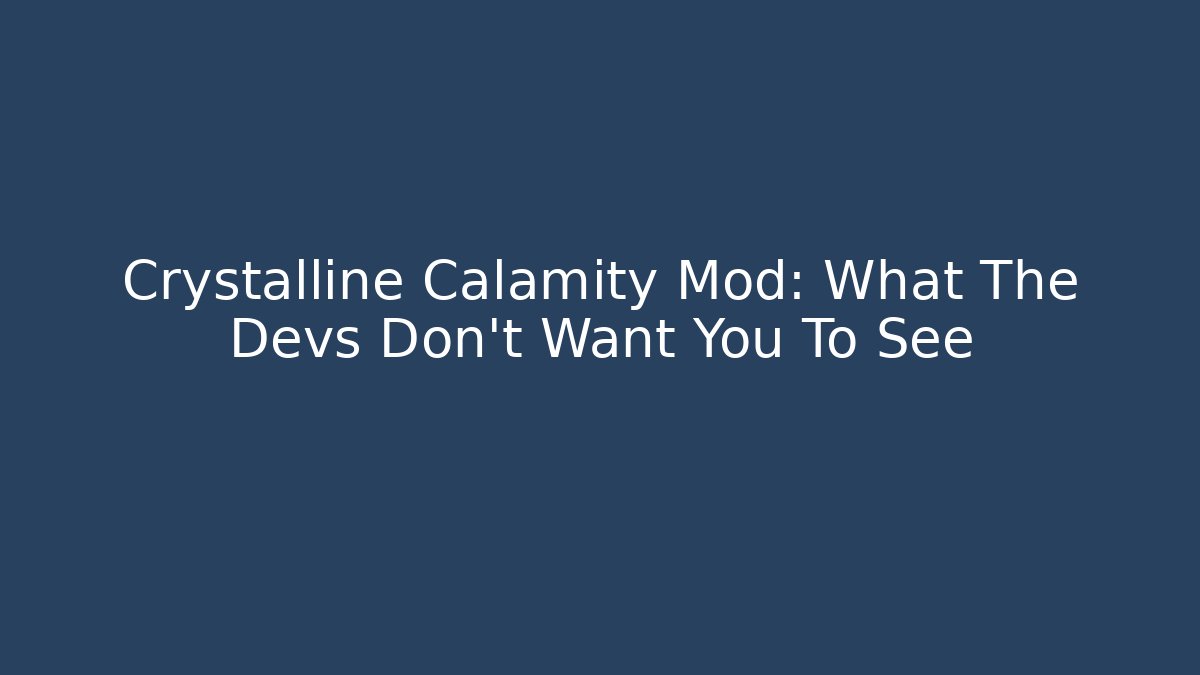 Crystalline Calamity Mod: What The Devs Don't Want You To See