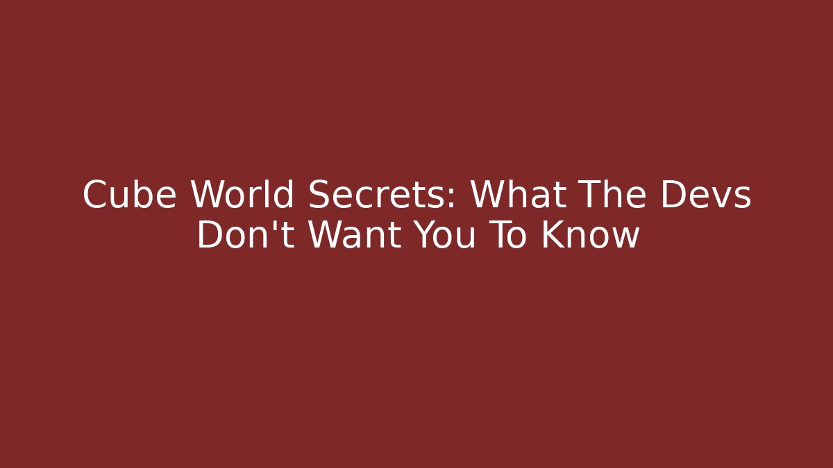 Cube World Secrets: What The Devs Don't Want You To Know