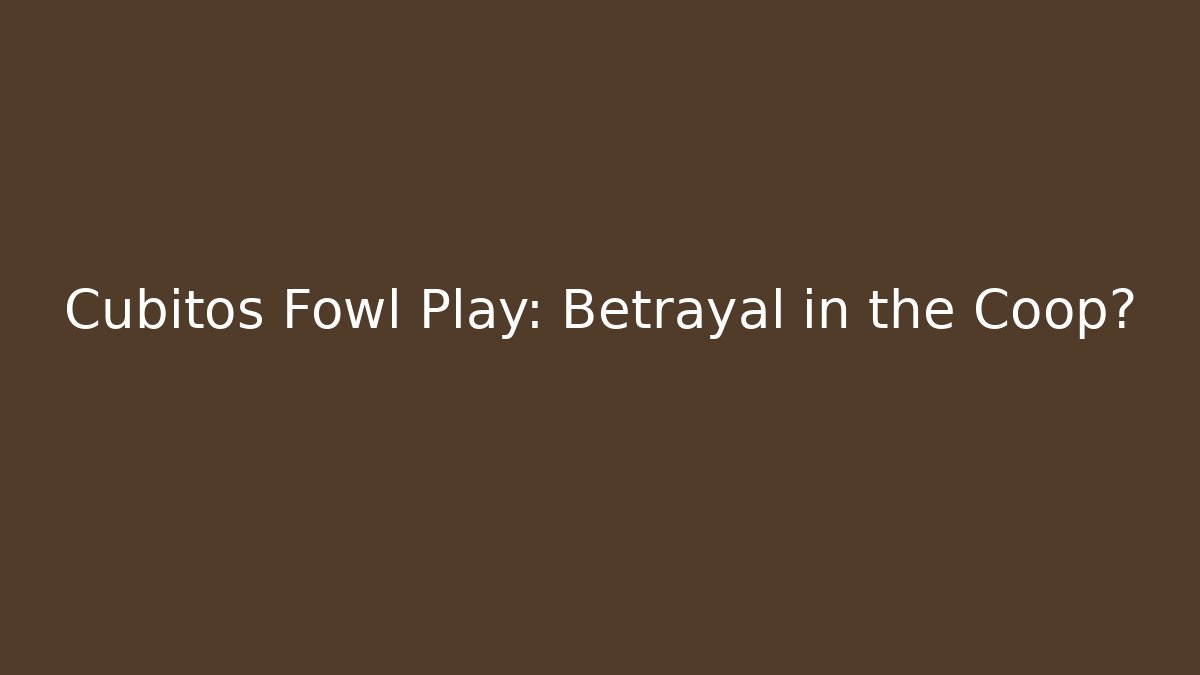 Cubitos Fowl Play: Betrayal in the Coop?
