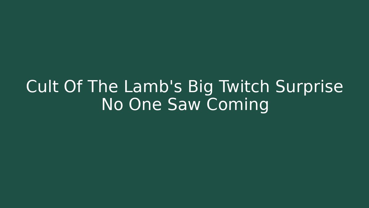 Cult Of The Lamb's Big Twitch Surprise No One Saw Coming