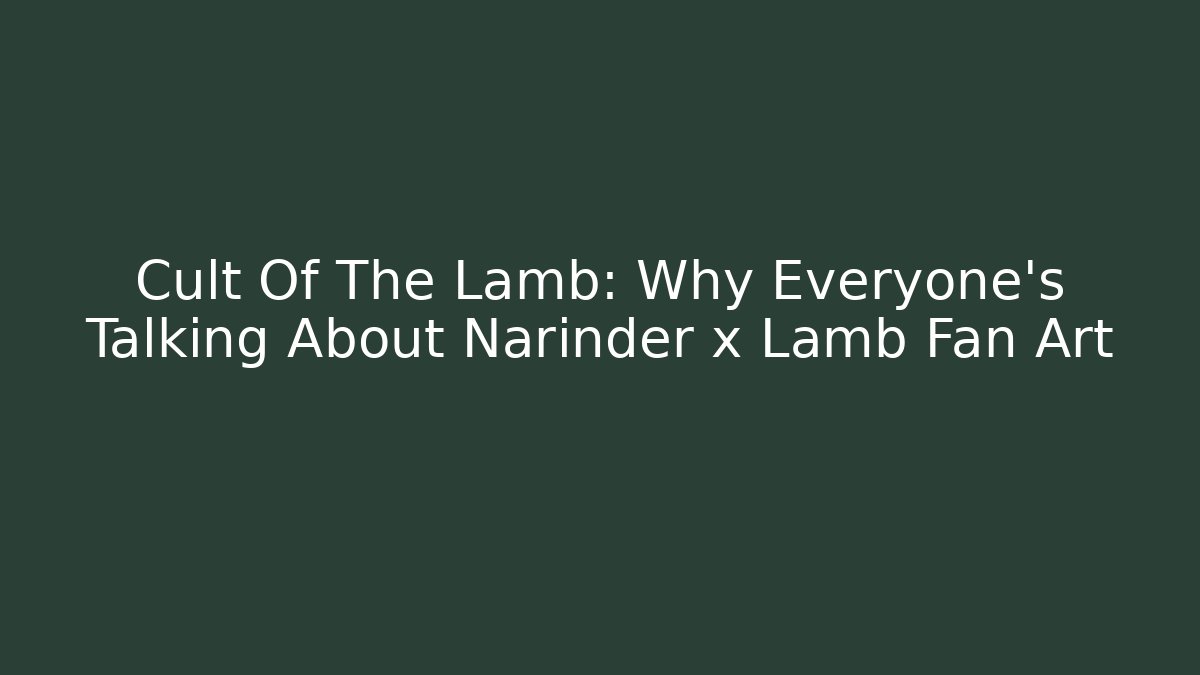 Cult Of The Lamb: Why Everyone's Talking About Narinder x Lamb Fan Art