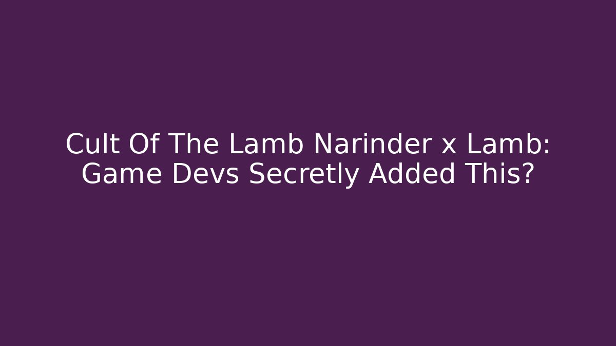 Cult Of The Lamb Narinder x Lamb: Game Devs Secretly Added This?