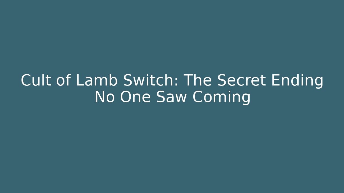 Cult of Lamb Switch: The Secret Ending No One Saw Coming