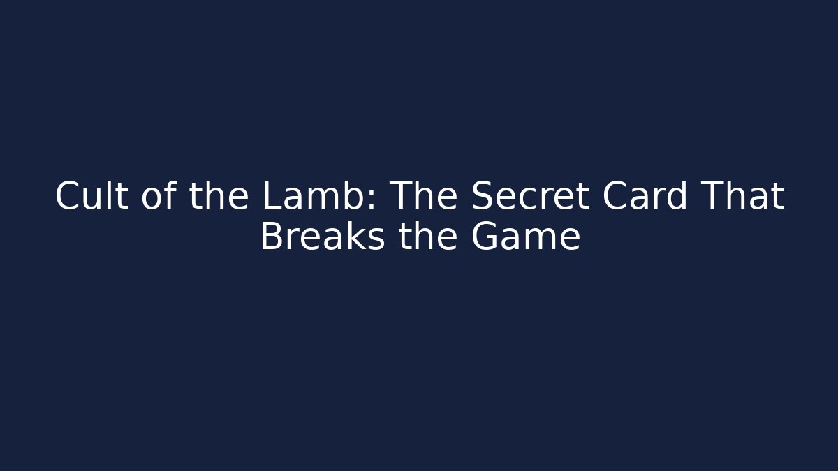 Cult of the Lamb: The Secret Card That Breaks the Game