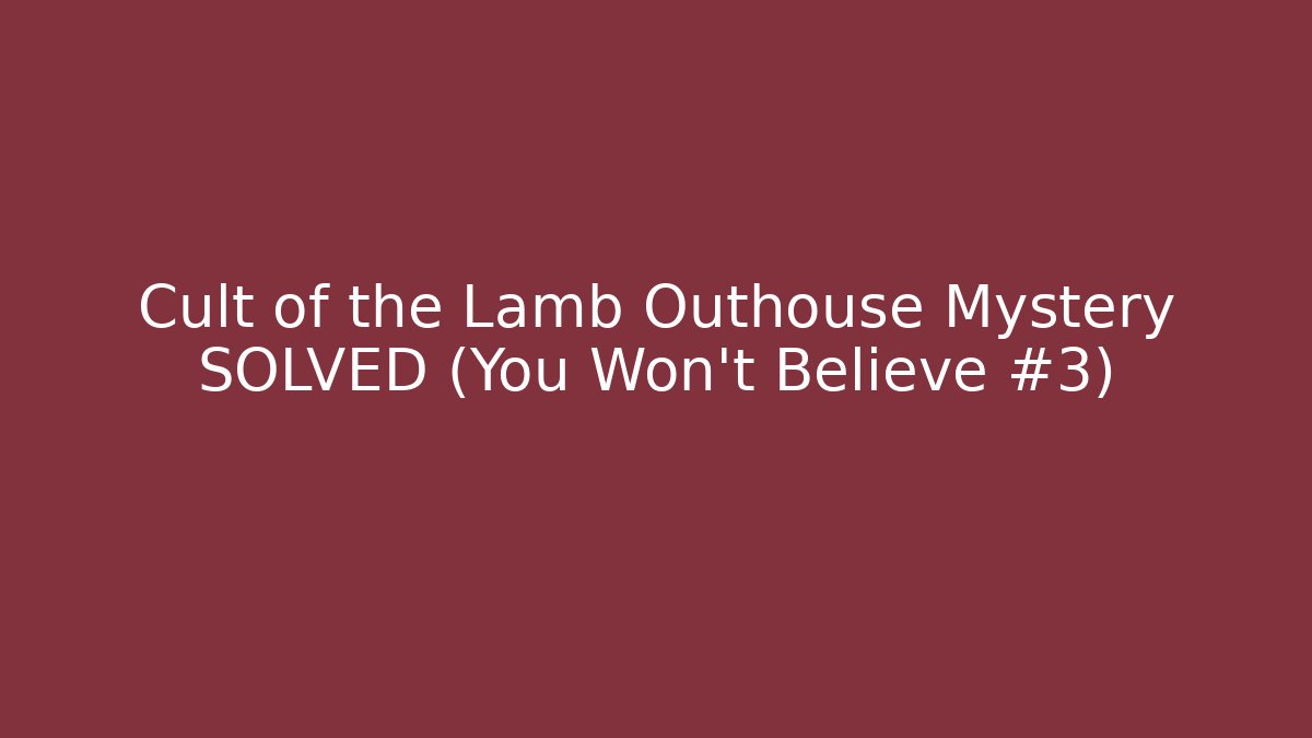 Cult of the Lamb Outhouse Mystery SOLVED (You Won't Believe #3)
