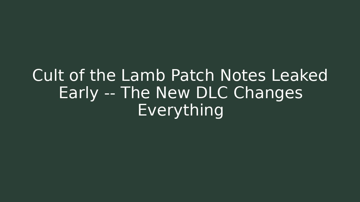 Cult of the Lamb Patch Notes Leaked Early — The New DLC Changes Everything