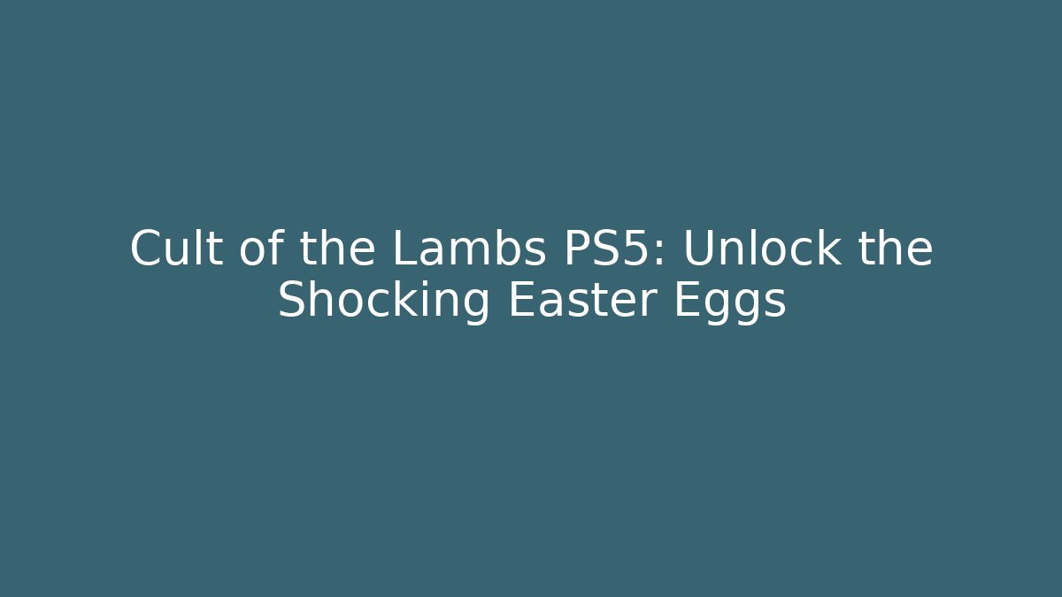 Cult of the Lambs PS5: Unlock the Shocking Easter Eggs