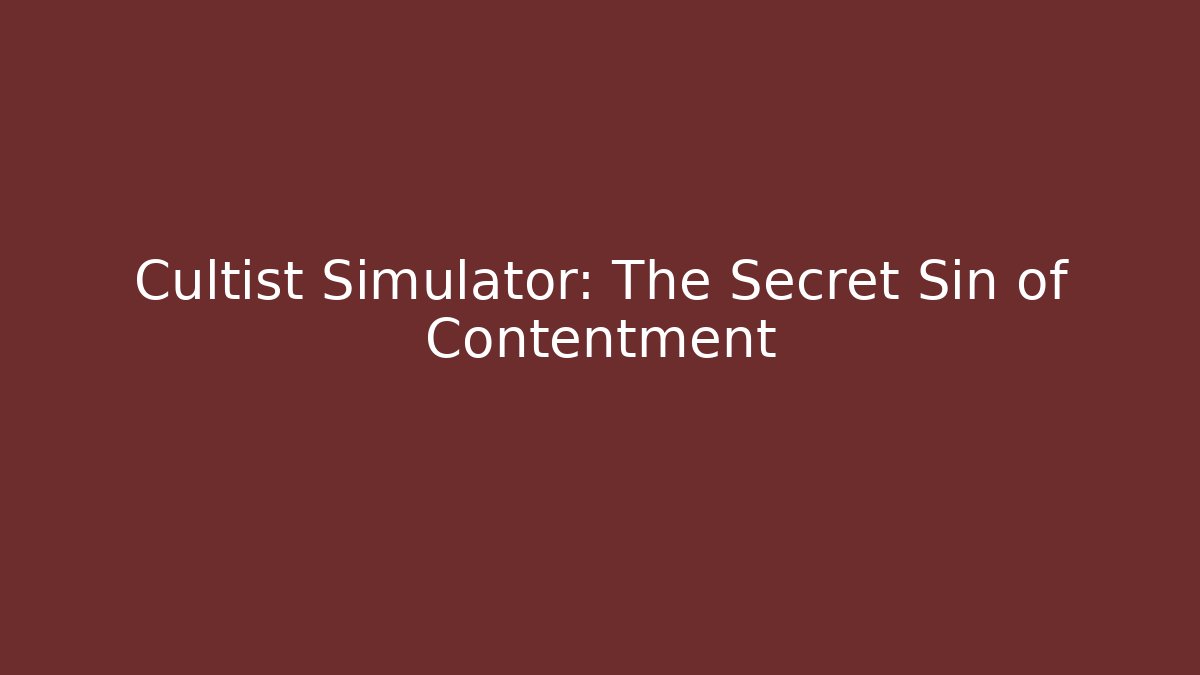 Cultist Simulator: The Secret Sin of Contentment