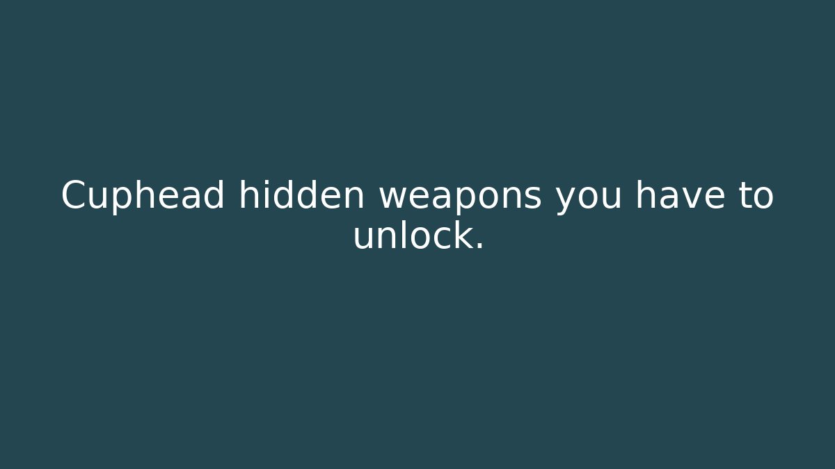 Cuphead hidden weapons you have to unlock.