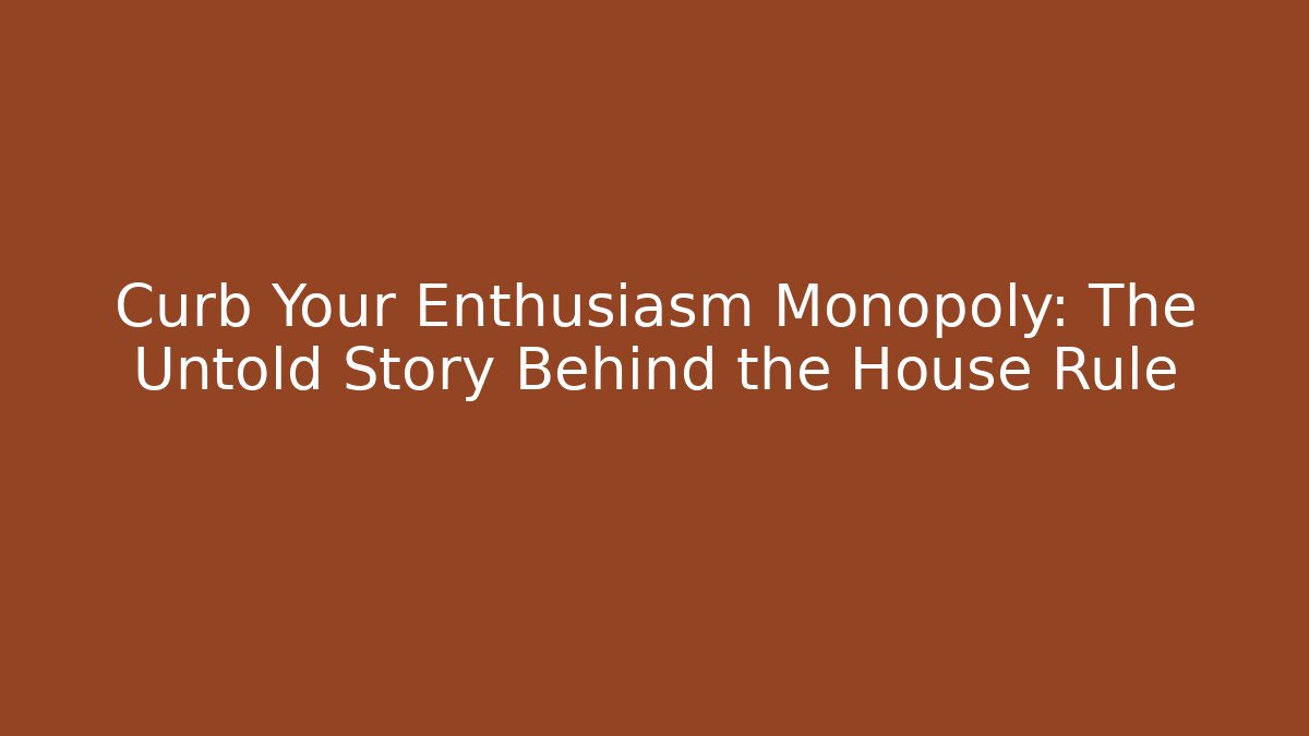 Curb Your Enthusiasm Monopoly: The Untold Story Behind the House Rule