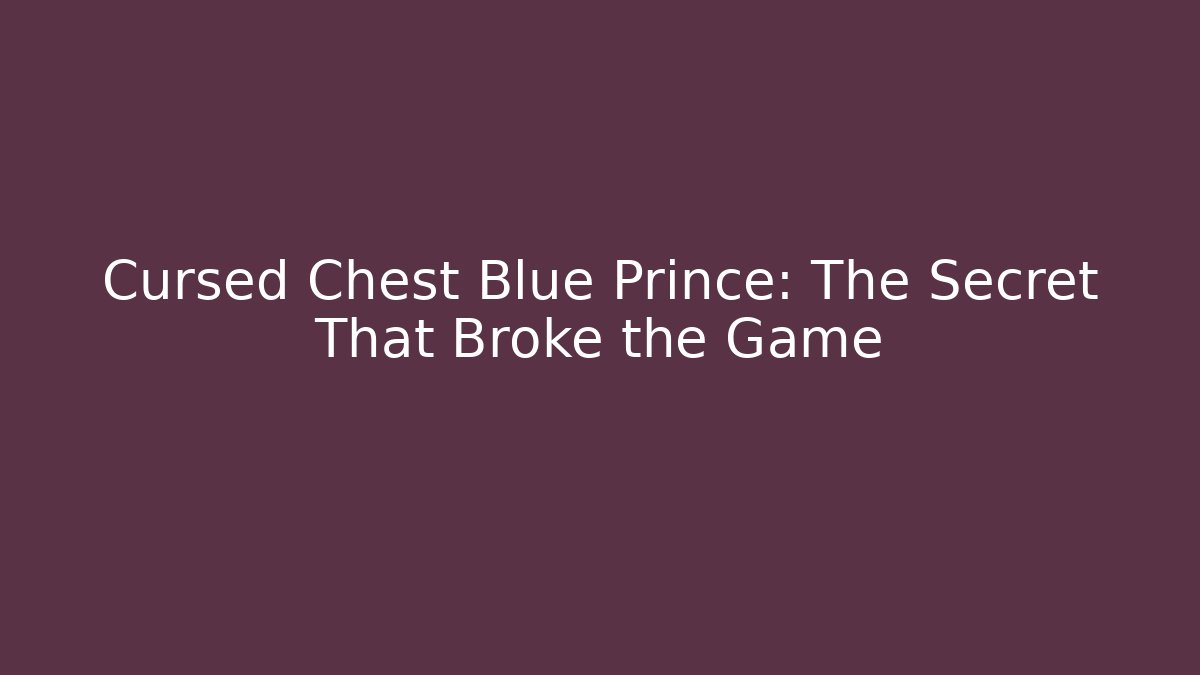 Cursed Chest Blue Prince: The Secret That Broke the Game