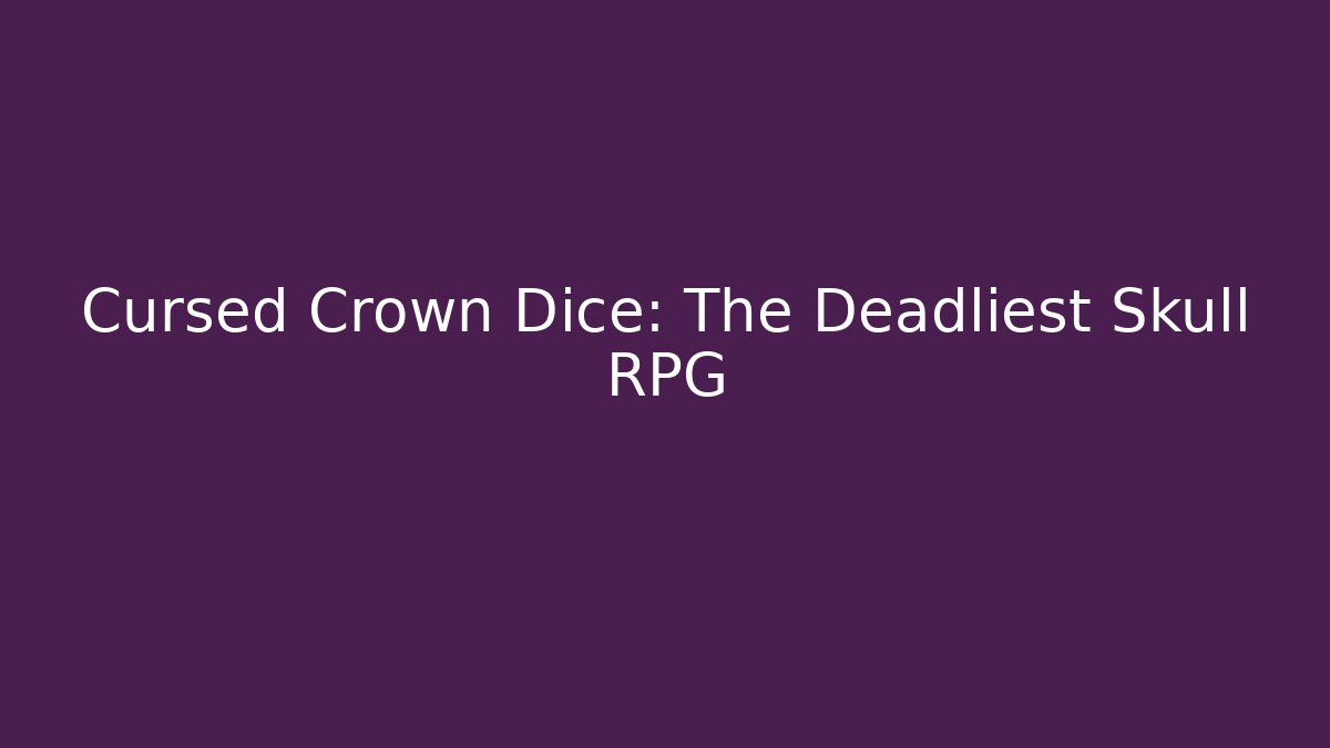 Cursed Crown Dice: The Deadliest Skull RPG