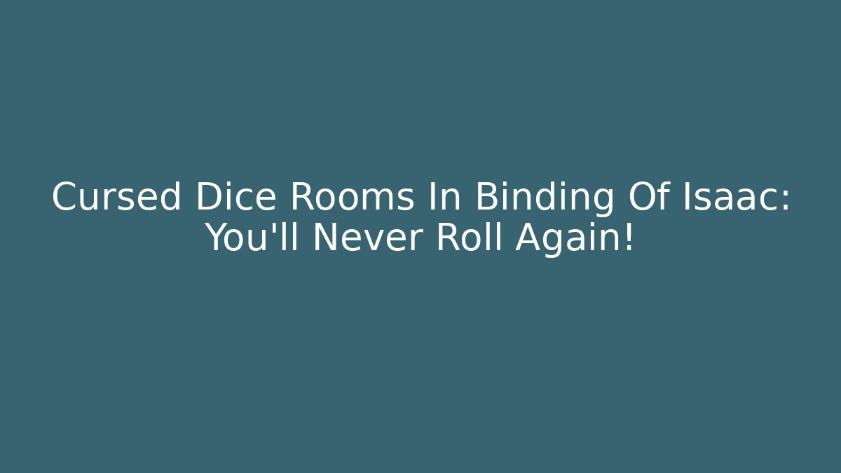 Cursed Dice Rooms In Binding Of Isaac: You'll Never Roll Again!