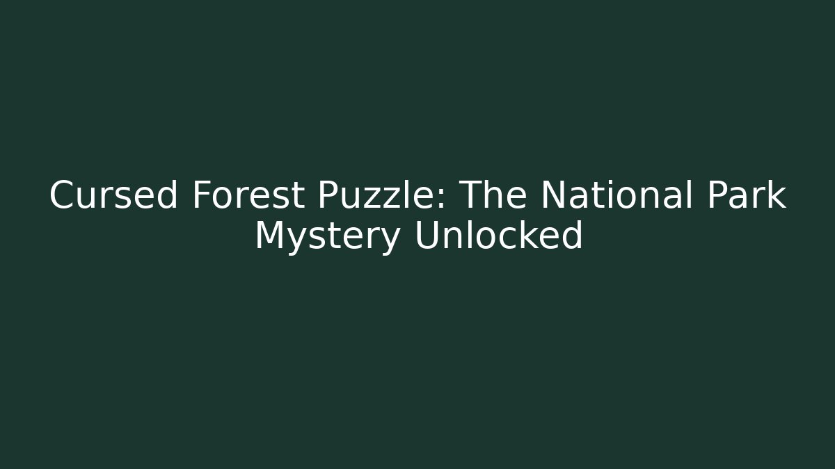 Cursed Forest Puzzle: The National Park Mystery Unlocked