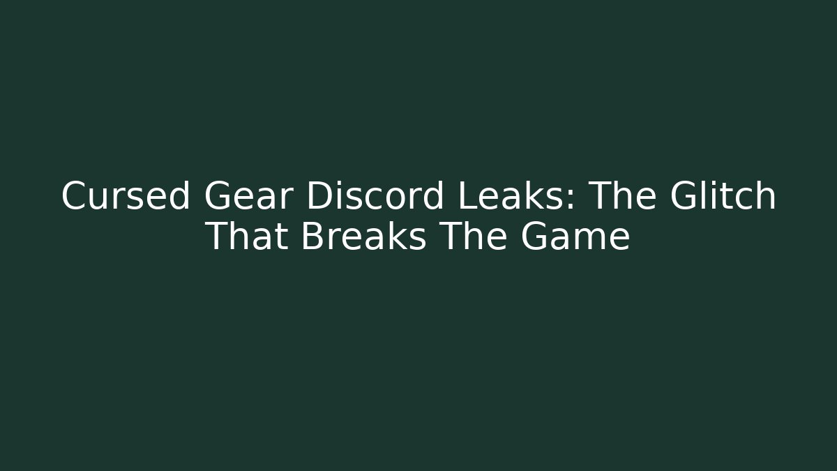 Cursed Gear Discord Leaks: The Glitch That Breaks The Game