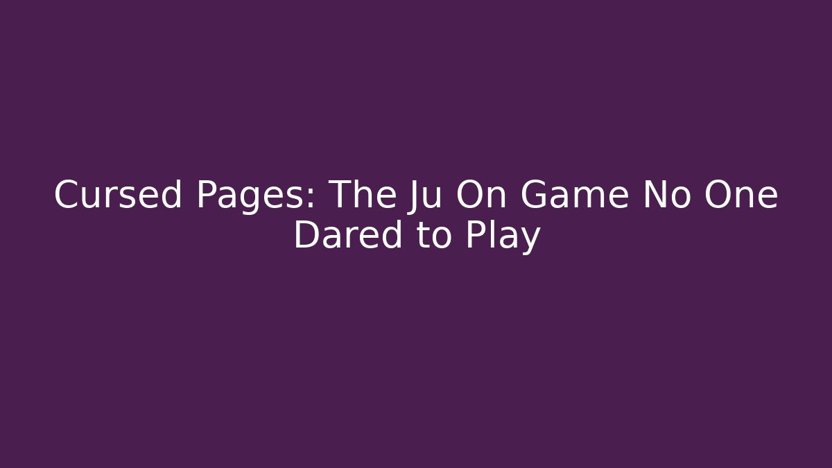 Cursed Pages: The Ju On Game No One Dared to Play