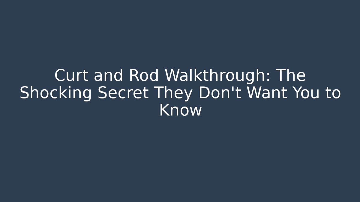 Curt and Rod Walkthrough: The Shocking Secret They Don't Want You to Know