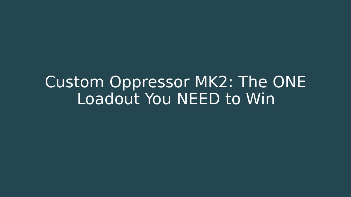 Custom Oppressor MK2: The ONE Loadout You NEED to Win