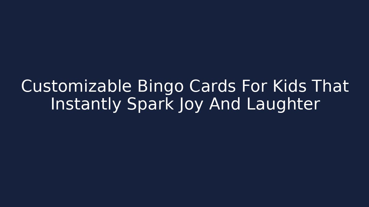 Customizable Bingo Cards For Kids That Instantly Spark Joy And Laughter