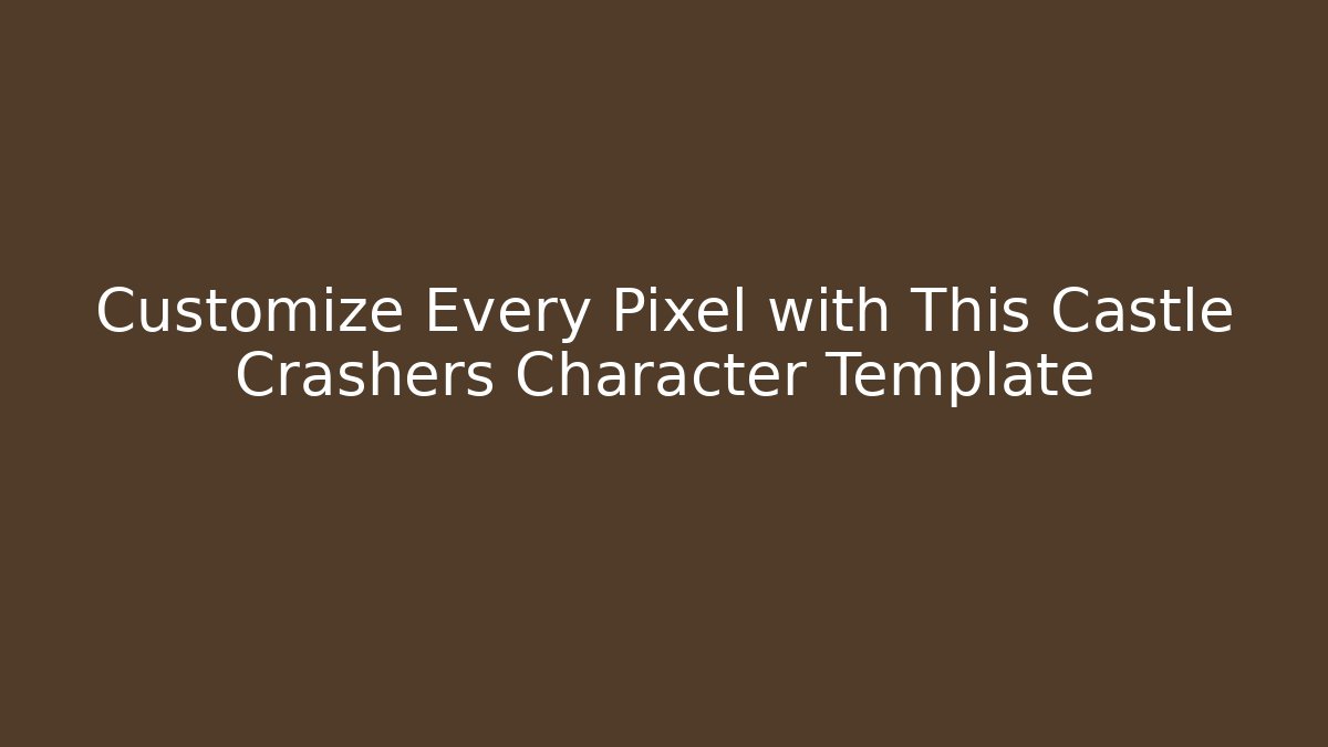 Customize Every Pixel with This Castle Crashers Character Template