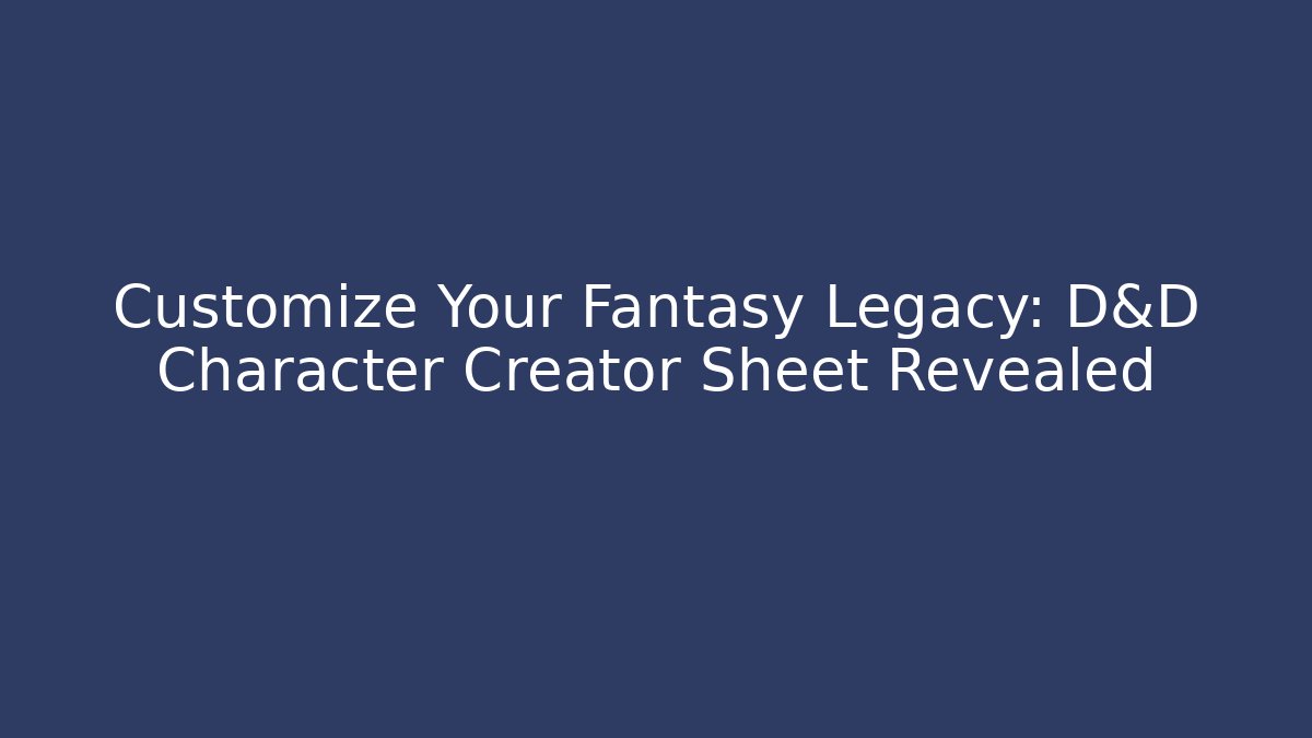 Customize Your Fantasy Legacy: D&D Character Creator Sheet Revealed