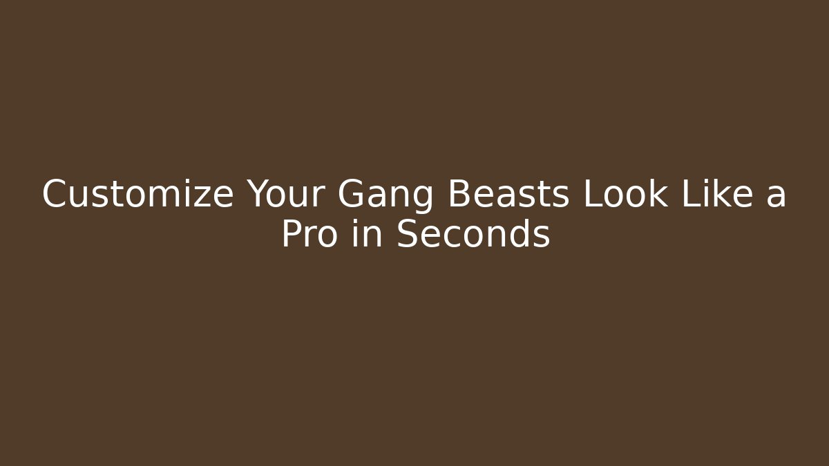 Customize Your Gang Beasts Look Like a Pro in Seconds
