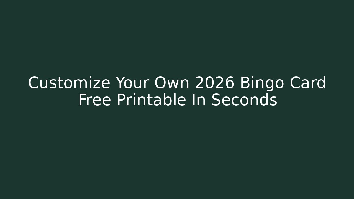 Customize Your Own 2026 Bingo Card Free Printable In Seconds