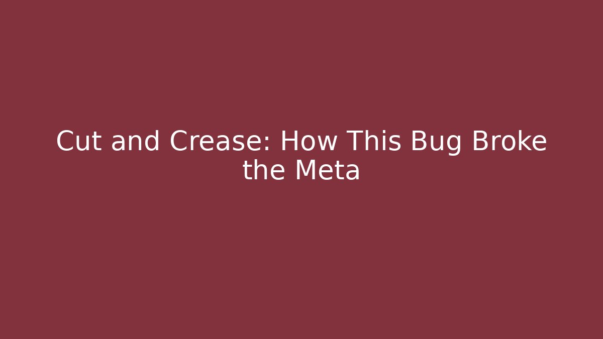 Cut and Crease: How This Bug Broke the Meta - Create More Assets