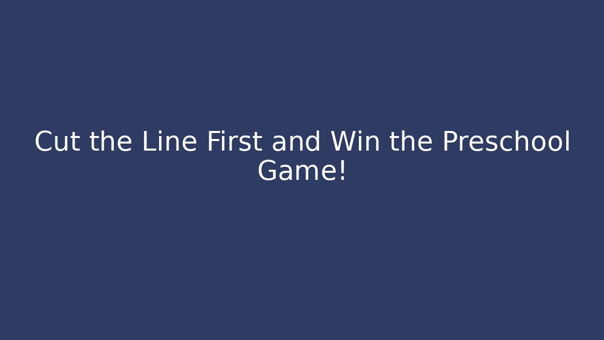 Cut the Line First and Win the Preschool Game!