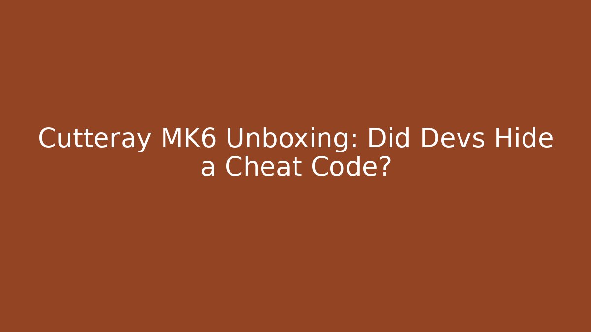 Cutteray MK6 Unboxing: Did Devs Hide a Cheat Code? - Create More Assets