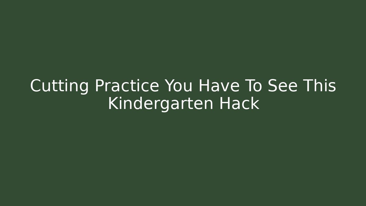 Cutting Practice You Have To See This Kindergarten Hack - Create More Assets