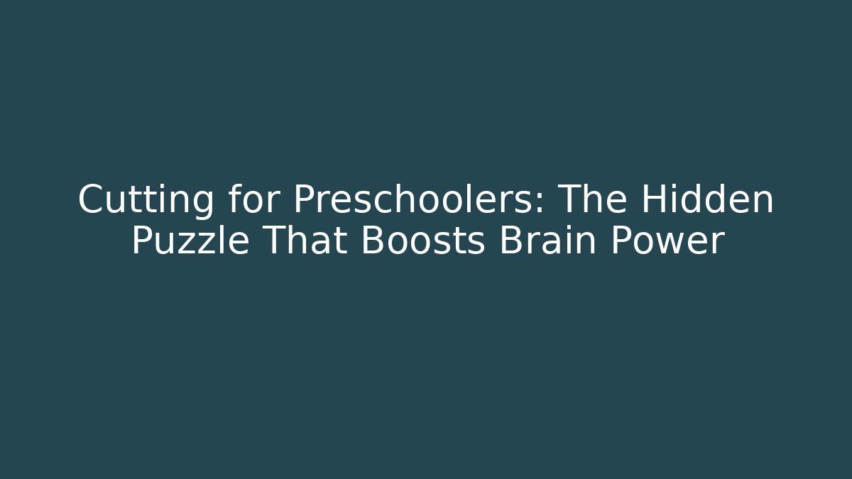 Cutting for Preschoolers: The Hidden Puzzle That Boosts Brain Power