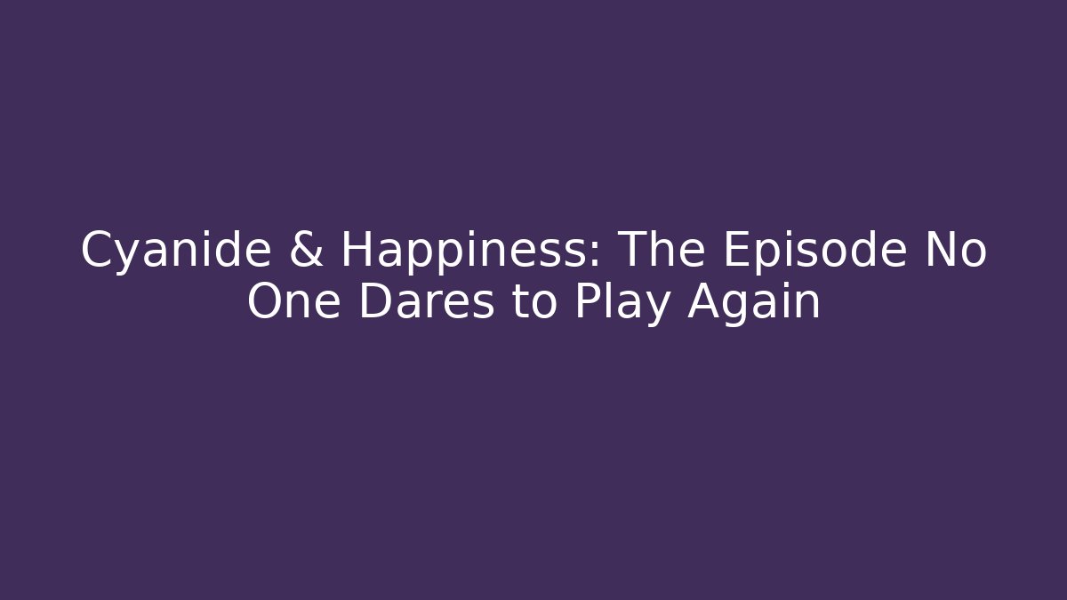 Cyanide & Happiness: The Episode No One Dares to Play Again