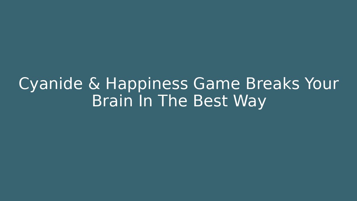 Cyanide & Happiness Game Breaks Your Brain In The Best Way