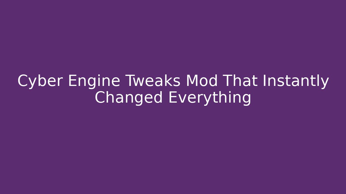 Cyber Engine Tweaks Mod That Instantly Changed Everything