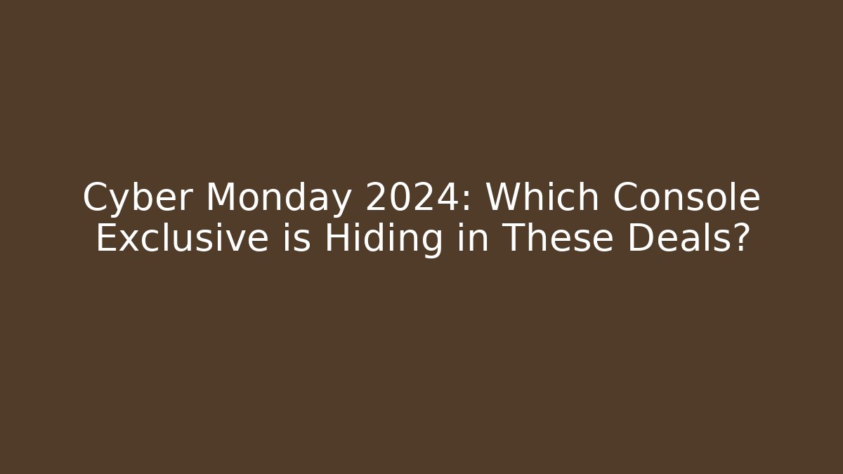 Cyber Monday 2024: Which Console Exclusive is Hiding in These Deals?