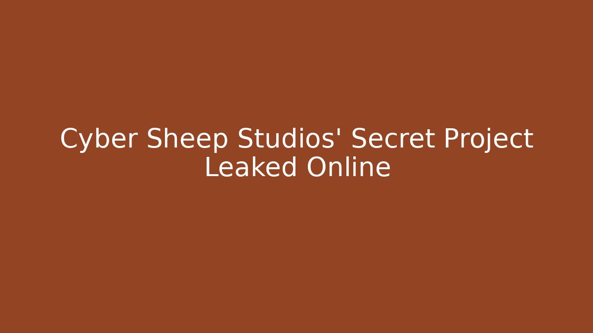 Cyber Sheep Studios' Secret Project Leaked Online - Create More Assets