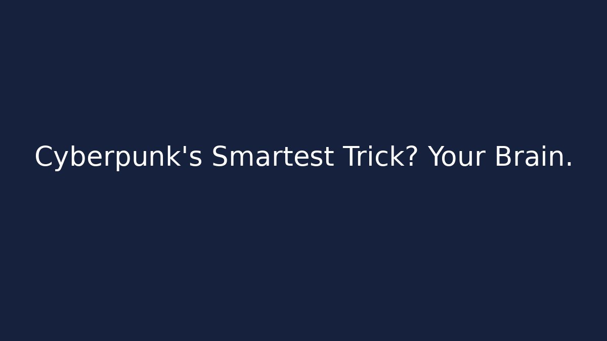 Cyberpunk’s Smartest Trick? Your Brain.