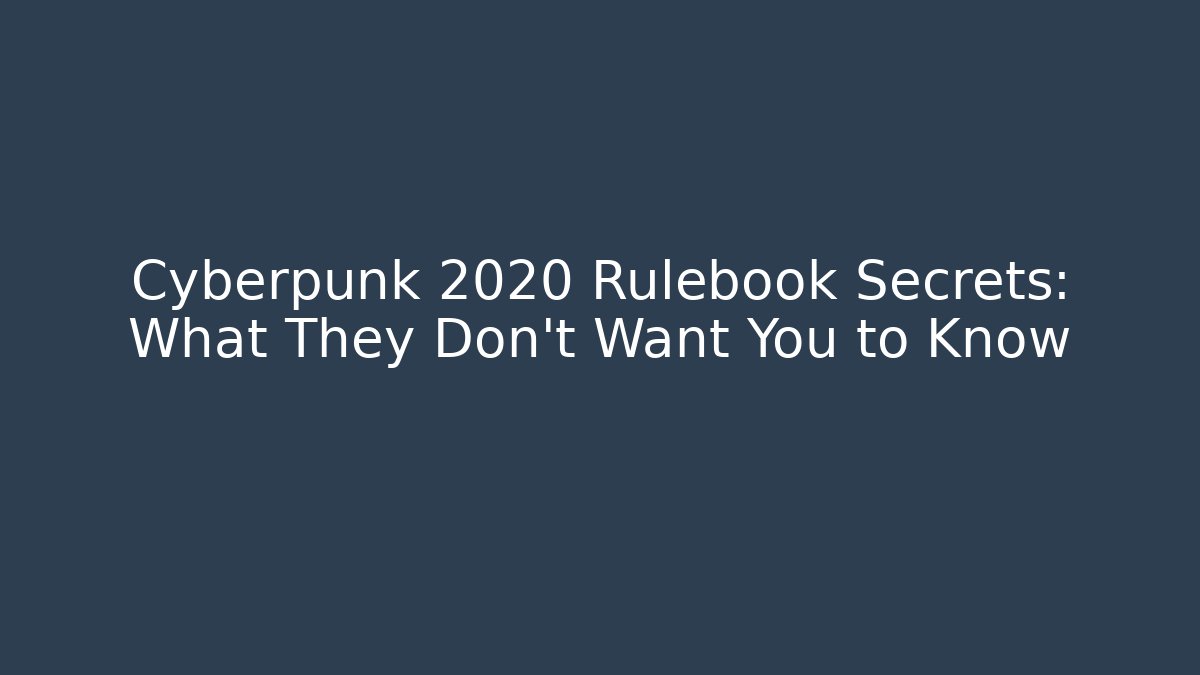 Cyberpunk 2020 Rulebook Secrets: What They Don't Want You to Know