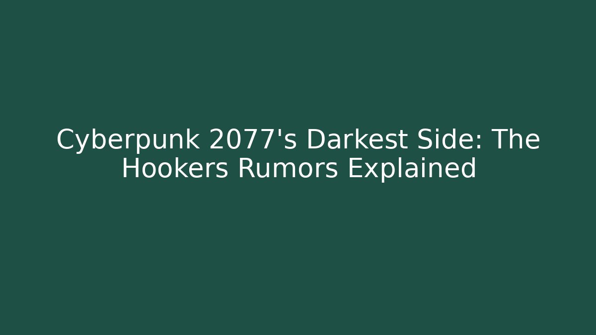 Cyberpunk 2077's Darkest Side: The Hookers Rumors Explained