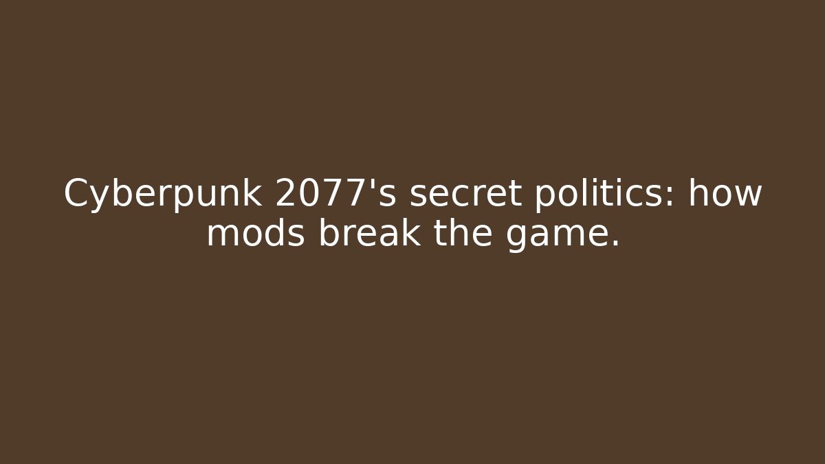 Cyberpunk 2077's secret politics: how mods break the game.