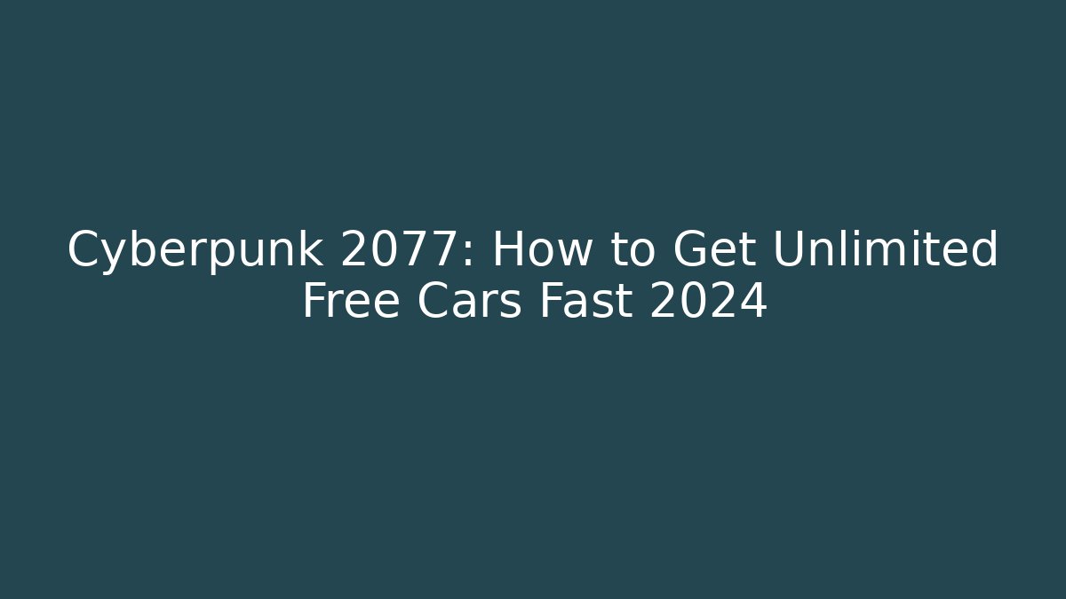 Cyberpunk 2077: How to Get Unlimited Free Cars Fast 2024