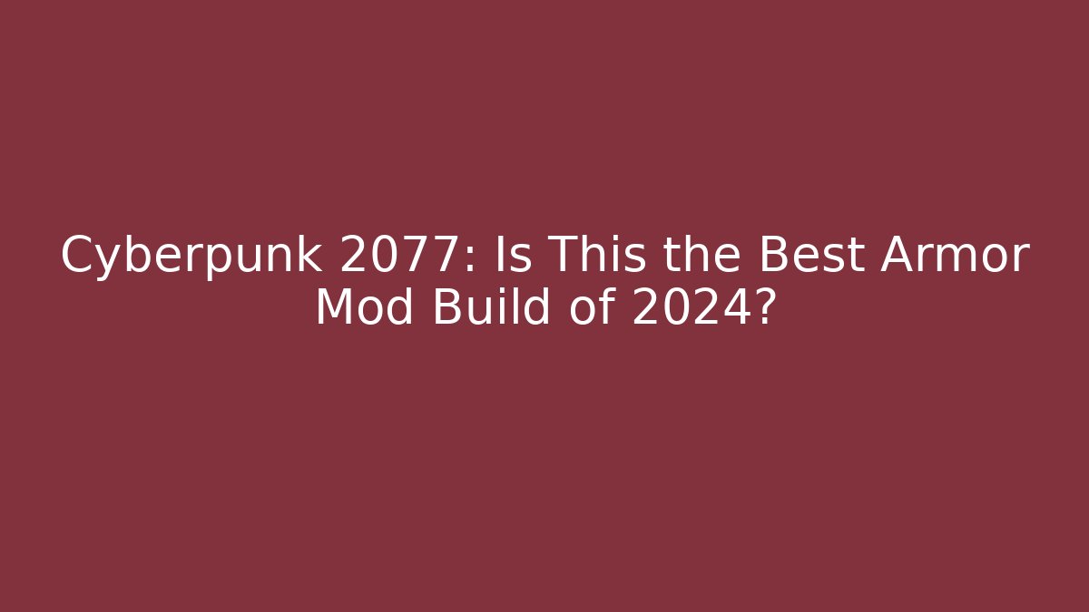 Cyberpunk 2077: Is This the Best Armor Mod Build of 2024?