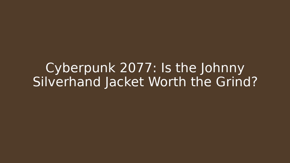 Cyberpunk 2077: Is the Johnny Silverhand Jacket Worth the Grind?
