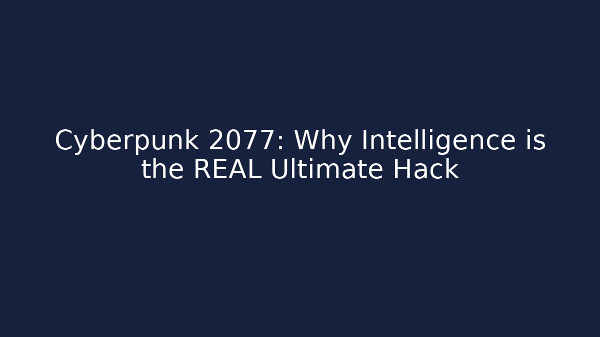 Cyberpunk 2077: Why Intelligence is the REAL Ultimate Hack - Create More Assets